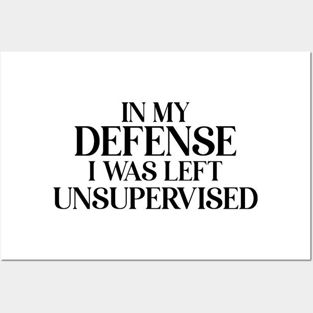 In My Defense I Was Left Unsupervised Wall Art by gabrielakaren